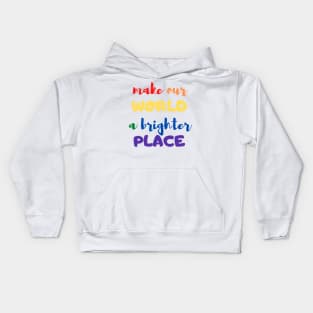 Make our world a brighter place Kids Hoodie